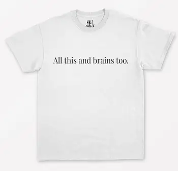 Tudo Isso E Cérebros Muito de Impressão Mulheres camiseta de Algodão Casual e Funny t-shirt De Senhora, Yong Menina Superior Tee Hipster Drop Ship S-259