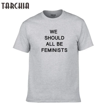 TARCHIA 2021 Nova t-shirt de Algodão Tops Tee Todos Nós Devemos Ser Feministas Homens Marca de Manga Curta Menino Casua de Moda Homme Camiseta T Plus